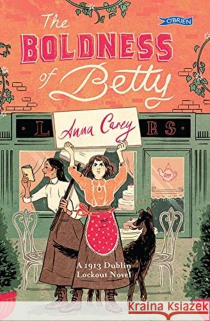 The Boldness of Betty: A 1913 Dublin Lockout Novel Anna Carey 9781788491235 O'Brien Press Ltd