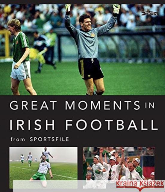 Great Moments in Irish Football Sportsfile 9781788491341 O'Brien Press