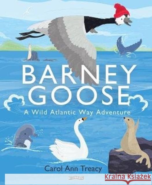 Barney Goose: A Wild Atlantic Way Adventure Carol Ann Treacy Carol Ann Treacy 9781788491426 O'Brien Press Ltd