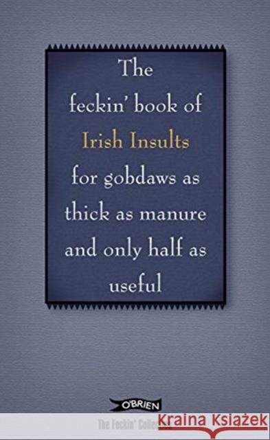 The Book of Feckin' Irish Insults for gobdaws as thick as manure and only half as useful Donal O'Dea 9781788491693 O'Brien Press