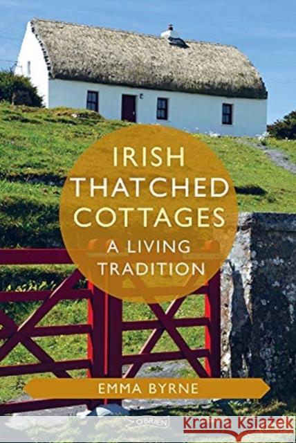 Irish Thatched Cottages: A Living Tradition Emma Byrne 9781788492256