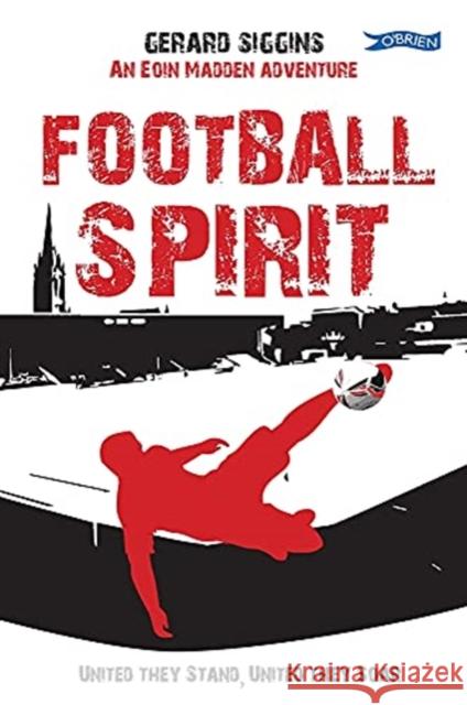 Football Spirit: United they Stand, United they Soar Gerard Siggins 9781788492355 O'Brien Press Ltd