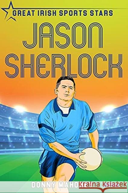 Jason Sherlock: Great Irish Sports Stars Donny Mahoney 9781788492522 O'Brien Press Ltd