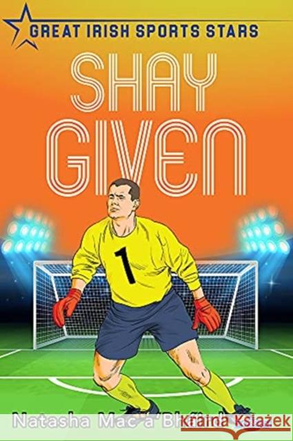 Shay Given: Great Irish Sports Stars Mac A'Bh 9781788492584 O'Brien Press