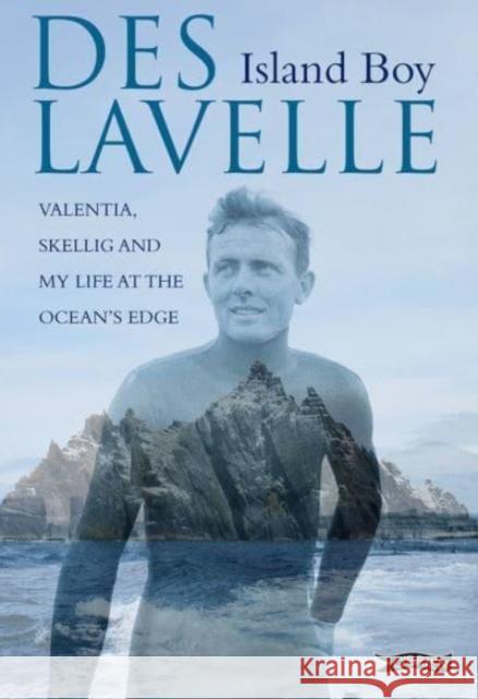 Island Boy: Valentia, Skellig and my life at the ocean's edge Des Lavelle 9781788492867 O'Brien Press Ltd