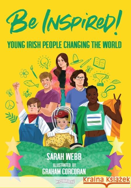 Be Inspired!: Young Irish People Changing the World Sarah Webb 9781788493284 O'Brien Press Ltd