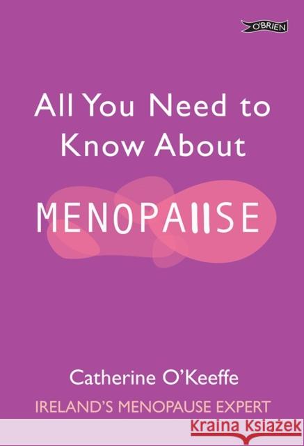 All You Need to Know About Menopause Catherine O'Keeffe 9781788493352