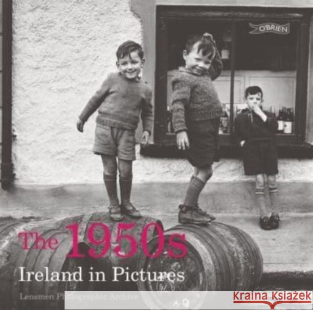 The 1950s: Ireland in Pictures Lensmen Photographic Archives 9781788493406 O'Brien Press Ltd