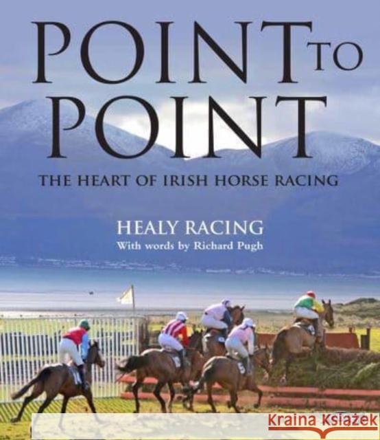 Point to Point: The Heart of Irish Horse Racing Richard Pugh 9781788493444 O'Brien Press Ltd