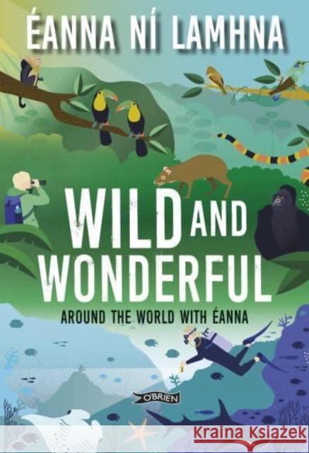 Wild and Wonderful: Around the World with Eanna Eanna Ni Lamhna 9781788493581 O'Brien Press Ltd