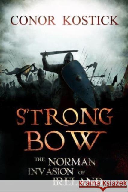 Strongbow: The Norman Invasion of Ireland Conor Kostick 9781788493833 O'Brien Press Ltd