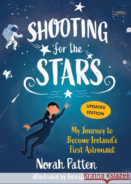Shooting for the Stars: My Journey to Become Ireland’s First Astronaut Dr. Norah Patten 9781788493888 O'Brien Press Ltd