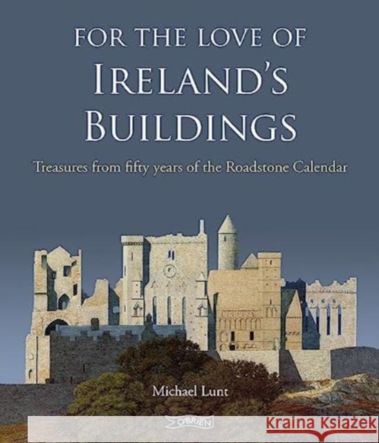 For The Love of Ireland's Buildings: Treasures from fifty years of the Roadstone Calendar  9781788494465 O'Brien Press Ltd