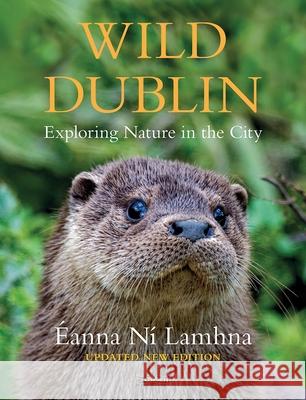 Wild Dublin: Exploring Nature in the City Eanna Ni Lamhna 9781788494748 O'Brien Press Ltd