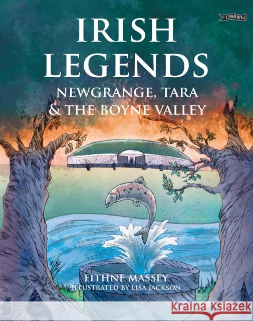 Irish Legends: Newgrange, Tara & the Boyne Valley Eithne Massey 9781788495394 O'Brien Press