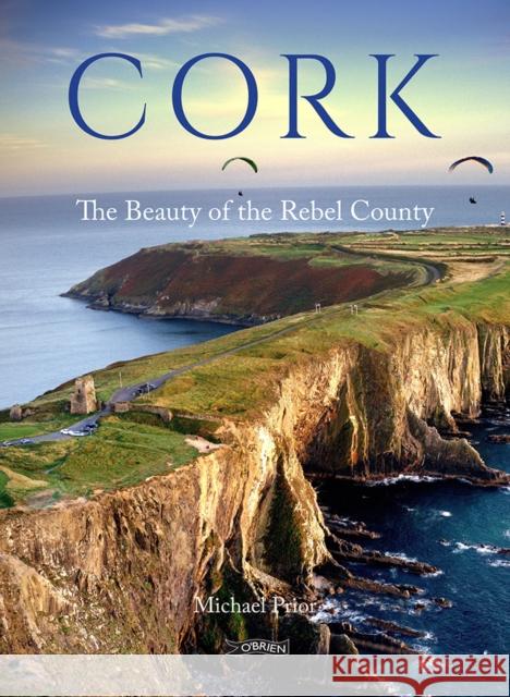 Cork: The Beauty of the Rebel County Michael Prior 9781788495578 O'Brien Press Ltd
