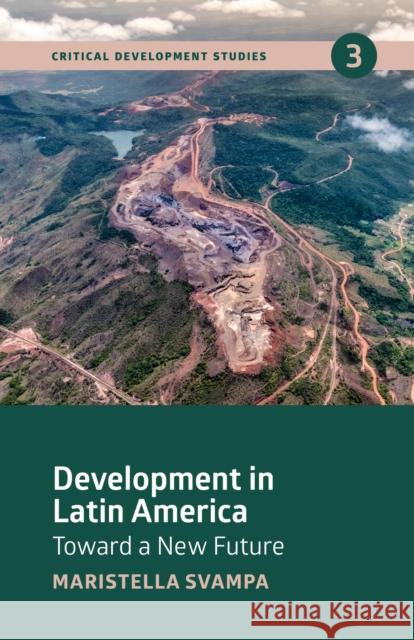 Development in Latin America: Toward a New Future Maristella Svampa 9781788530910