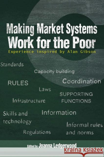 Making Market Systems Work for the Poor: Experience Inspired by Alan Gibson Ledgerwood, Joanna 9781788531412 Practical Action Publishing