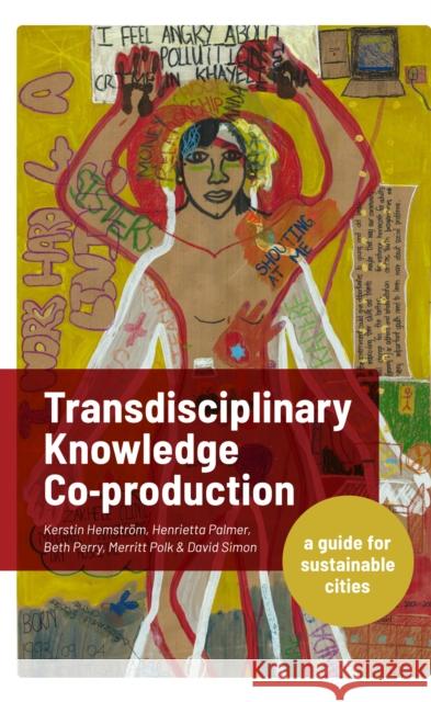 Transdisciplinary Knowledge Co-Production for Sustainable Cities: A Guide for Sustainable Cities Hemström, Kerstin 9781788531450 Practical Action Publishing
