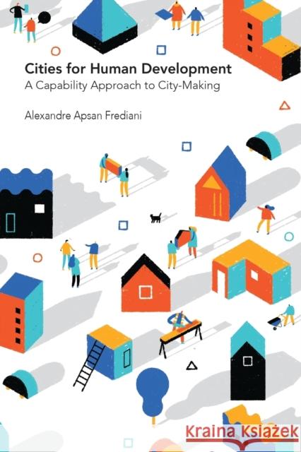 Cities for Human Development: A Capability Approach to City-Making Alexandre Apsan Frediani 9781788531474