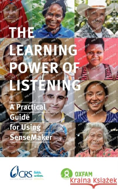 The Learning Power of Listening: Practical guidance for using SenseMaker Irene Guijt (Visiting Fellow/ Research Associate, International Institute for Environment and Development), Maria Veroni 9781788531993 Practical Action Publishing