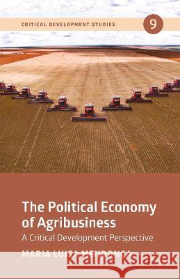 The Political Economy of Agribusiness Maria Luisa Mendonca   9781788532617 Fernwood Publishing