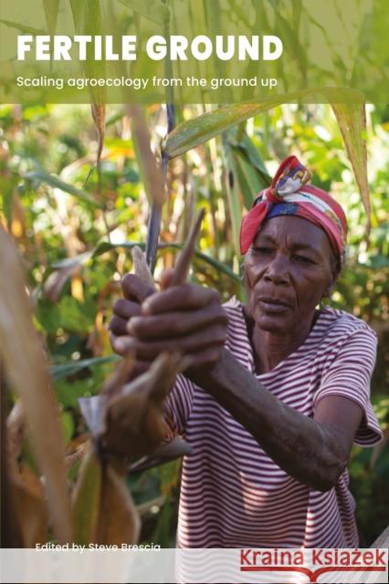 Fertile Ground: Scaling agroecology from the ground up Steve Brescia 9781788533850