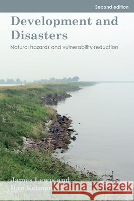 Development and Disasters: Natural hazards and vulnerability reduction James Lewis, Ilan Kelman 9781788533942