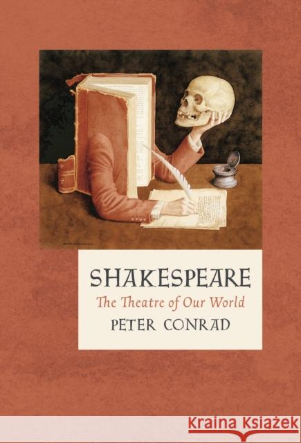 Shakespeare: The Theatre of Our World Peter Conrad   9781788540179 Head of Zeus