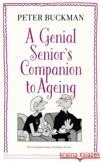A Genial Senior's Companion to Ageing Peter Buckman 9781788540308