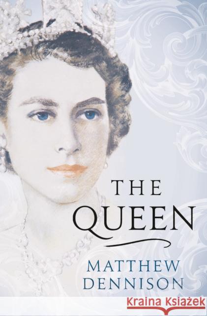 The Queen Matthew Dennison 9781788545914 Bloomsbury Publishing PLC
