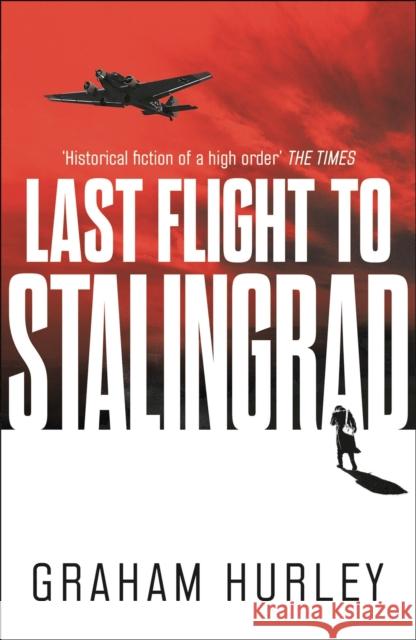 Last Flight to Stalingrad Graham Hurley 9781788547567 Bloomsbury Publishing PLC