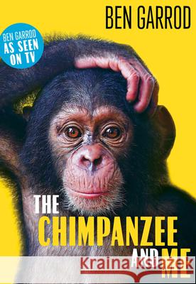 The Chimpanzee & Me Ben Garrod 9781788547611 Head of Zeus