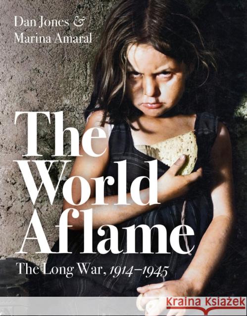 The World Aflame: The Long War, 1914-1945 Jones, Dan; Amaral, Marina 9781788547789