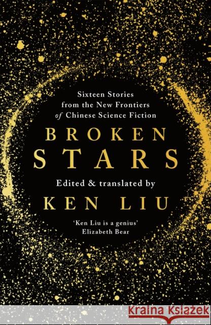 Broken Stars Ken Liu Ken Liu  9781788548120 Bloomsbury Publishing PLC