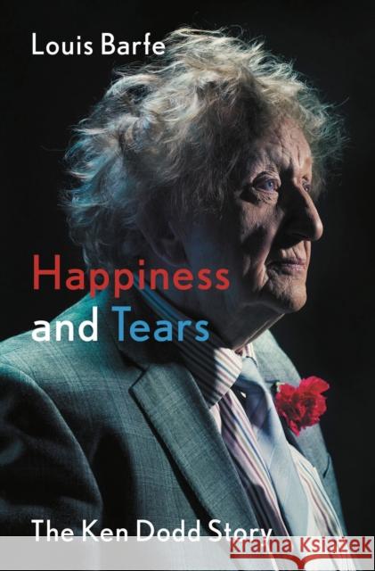 Happiness and Tears: The Ken Dodd Story Louis Barfe 9781788549547