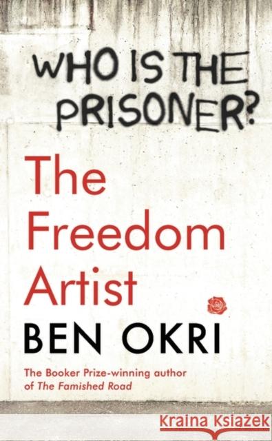 The Freedom Artist : Wo is the Prisoner? Okri, Ben 9781788549608 Apollo