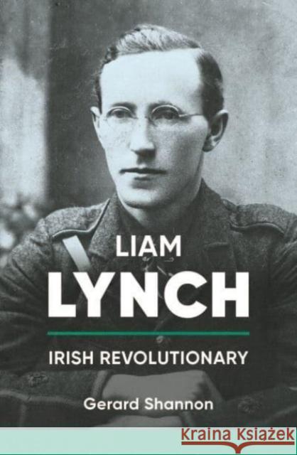 Liam Lynch: To Declare a Republic Gerard Shannon 9781788558211 Merrion Press