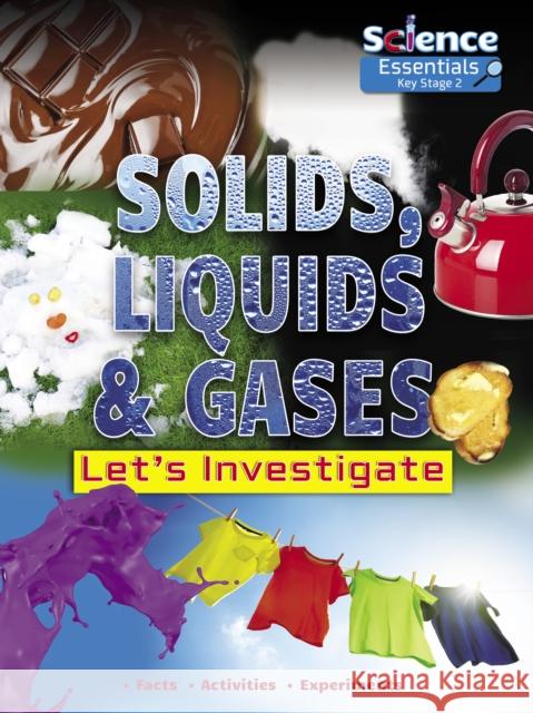 Solids, Liquids and Gases: Let's Investigate Facts, Activities, Experiments  9781788560450 Ruby Tuesday Books Ltd