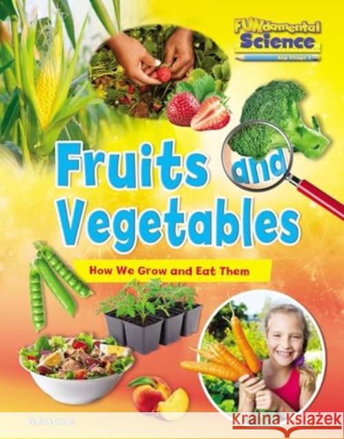 Fruits and Vegetables: How We Grow and Eat Them Ruth Owen 9781788562034 Ruby Tuesday Books Ltd