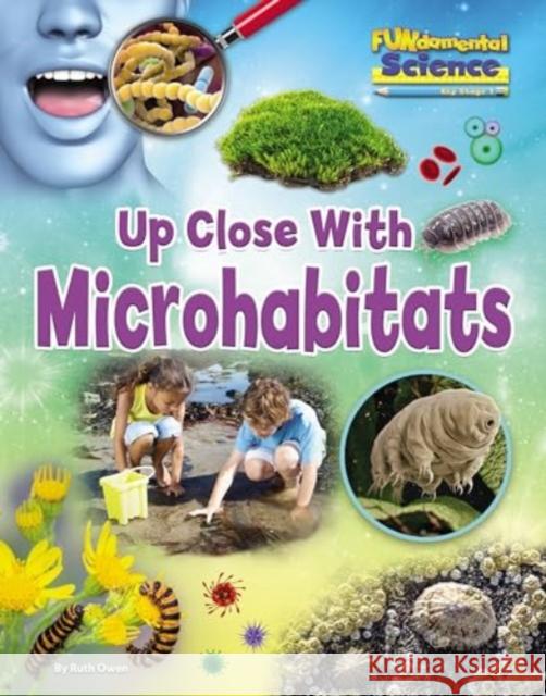 Up Close with Microhabitats Ruth Owen 9781788562041