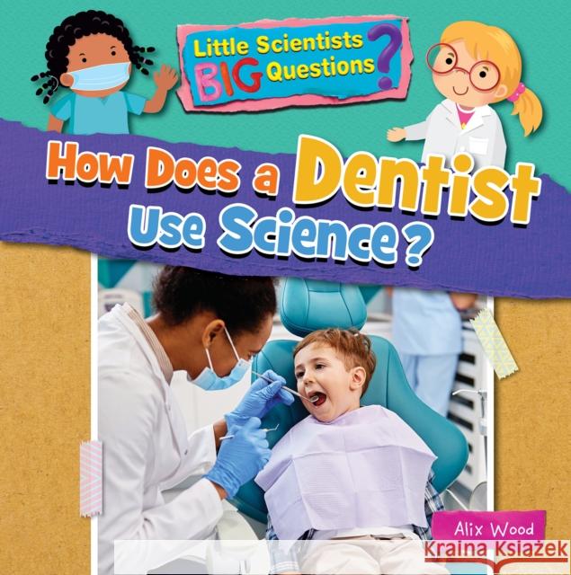 How Does a Dentist Use Science? Ruth Owen 9781788564250 Ruby Tuesday Books Ltd