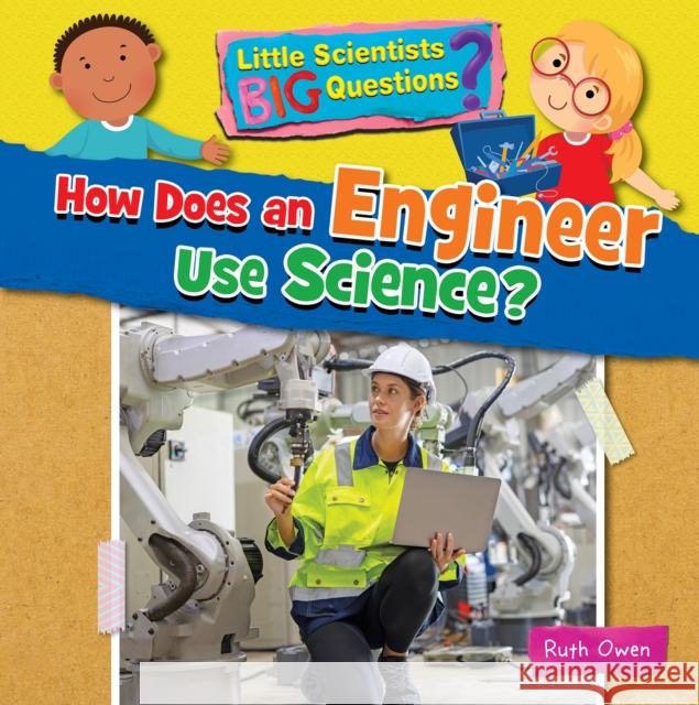 How Does an Engineer Use Science? Ruth Owen 9781788564274 Ruby Tuesday Books Ltd