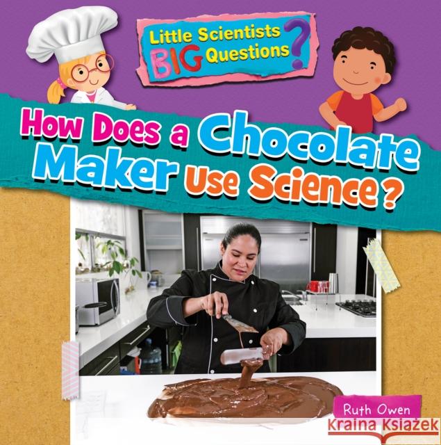 How Does a Chocolate Maker Use Science? Ruth Owen 9781788564304 Ruby Tuesday Books Ltd