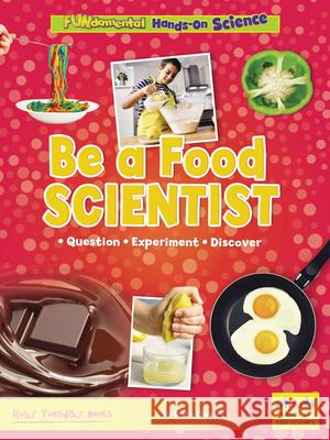 Be a Food Scientist: Question, Experiment, Discover Ruth Owen 9781788564687 Ruby Tuesday Books