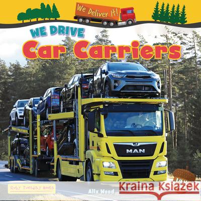 We Drive Car Carriers Alix Wood 9781788565196 Ruby Tuesday Books