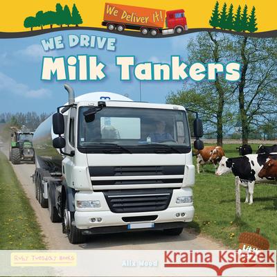 We Drive Milk Tankers Alix Wood 9781788565233 Ruby Tuesday Books