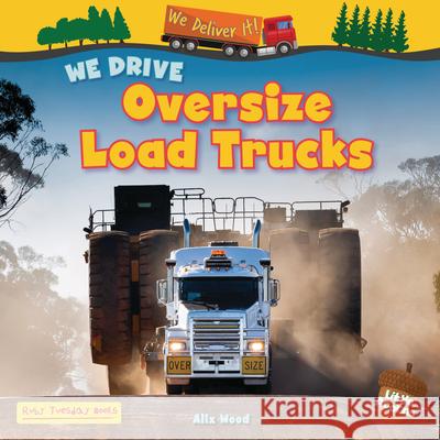 We Drive Oversize Load Trucks Alix Wood 9781788565318 Ruby Tuesday Books
