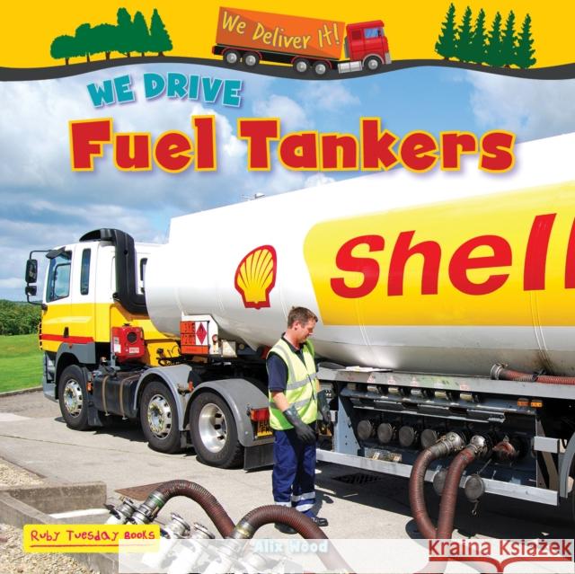 We Drive Fuel Tankers Alix Wood 9781788565844 Ruby Tuesday Books Ltd