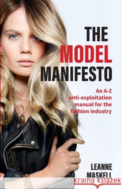 The Model Manifesto: An A-Z anti-exploitation manual for the fashion industry Leanne Maskell   9781788600651